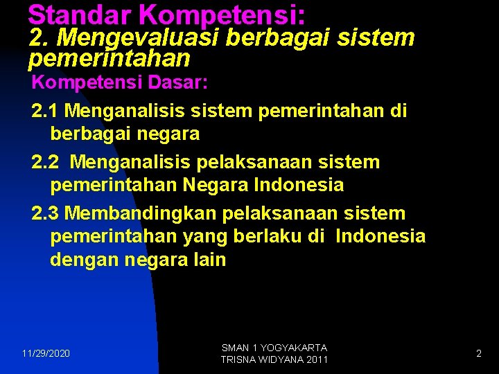 Standar Kompetensi: 2. Mengevaluasi berbagai sistem pemerintahan Kompetensi Dasar: 2. 1 Menganalisis sistem pemerintahan