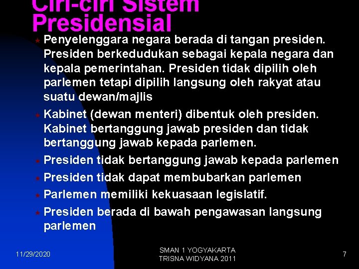 Ciri-ciri Sistem Presidensial « Penyelenggara negara berada di tangan presiden. Presiden berkedudukan sebagai kepala Ciri-ciri Sistem Presidensial « Penyelenggara negara berada di tangan presiden. Presiden berkedudukan sebagai kepala