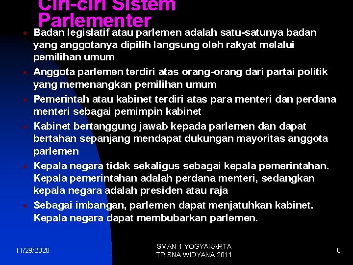  « « « Ciri-ciri Sistem Parlementer Badan legislatif atau parlemen adalah satu-satunya badan