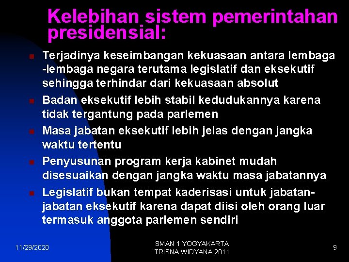 Kelebihan sistem pemerintahan presidensial: n n n Terjadinya keseimbangan kekuasaan antara lembaga -lembaga negara