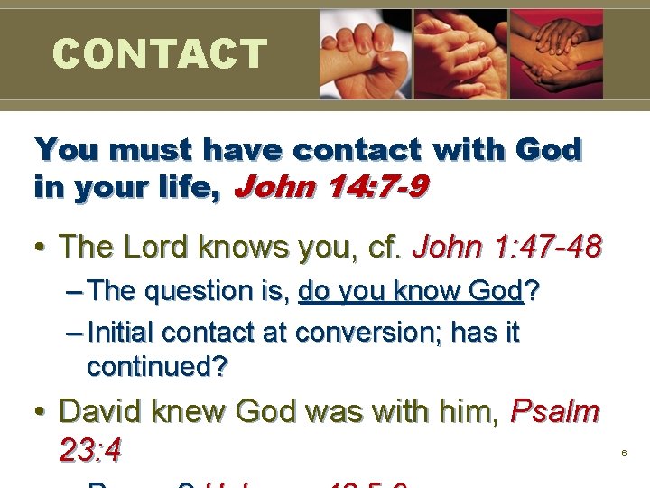 CONTACT You must have contact with God in your life, John 14: 7 -9 CONTACT You must have contact with God in your life, John 14: 7 -9