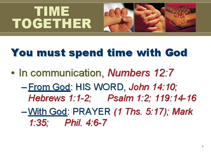 TIME TOGETHER You must spend time with God • In communication, Numbers 12: 7 TIME TOGETHER You must spend time with God • In communication, Numbers 12: 7
