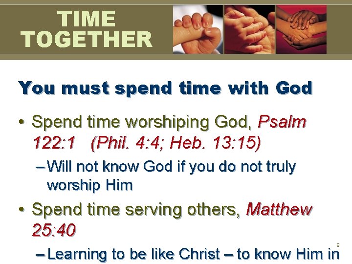 TIME TOGETHER You must spend time with God • Spend time worshiping God, Psalm TIME TOGETHER You must spend time with God • Spend time worshiping God, Psalm