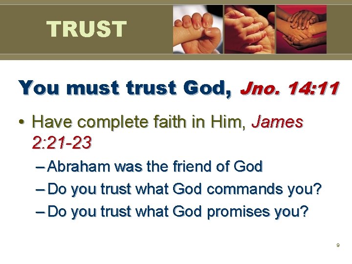 TRUST You must trust God, Jno. 14: 11 • Have complete faith in Him, TRUST You must trust God, Jno. 14: 11 • Have complete faith in Him,