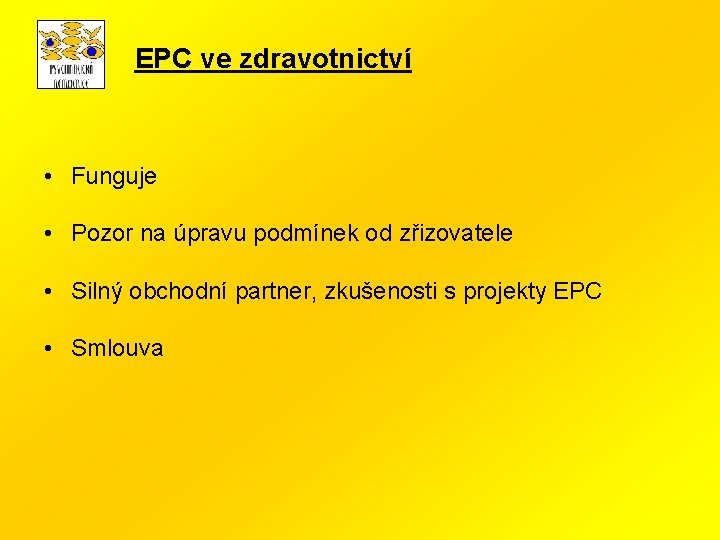EPC ve zdravotnictví • Funguje • Pozor na úpravu podmínek od zřizovatele • Silný