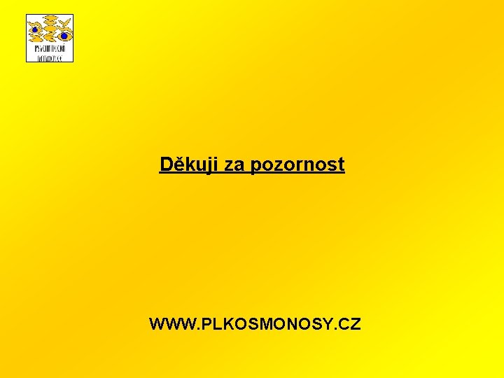 Děkuji za pozornost WWW. PLKOSMONOSY. CZ 