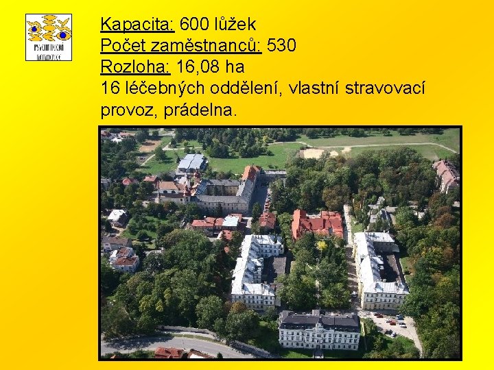 Kapacita: 600 lůžek Počet zaměstnanců: 530 Rozloha: 16, 08 ha 16 léčebných oddělení, vlastní