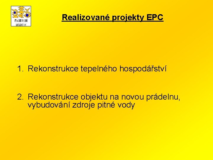 Realizované projekty EPC 1. Rekonstrukce tepelného hospodářství 2. Rekonstrukce objektu na novou prádelnu, vybudování