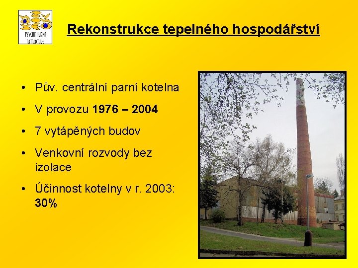 Rekonstrukce tepelného hospodářství • Pův. centrální parní kotelna • V provozu 1976 – 2004