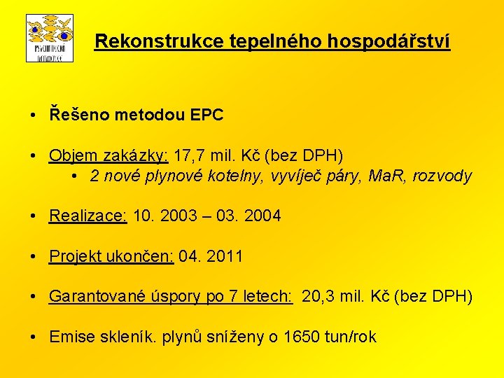 Rekonstrukce tepelného hospodářství • Řešeno metodou EPC • Objem zakázky: 17, 7 mil. Kč