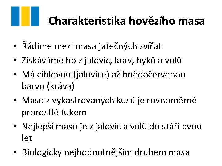 Charakteristika hovězího masa • Řádíme mezi masa jatečných zvířat • Získáváme ho z jalovic,