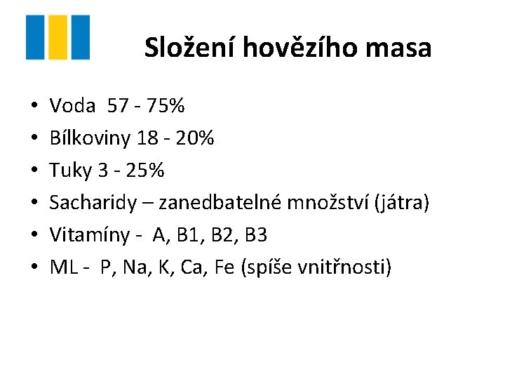 Složení hovězího masa • • • Voda 57 - 75% Bílkoviny 18 - 20%