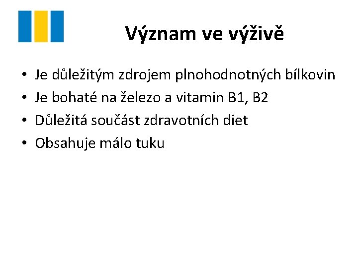 Význam ve výživě • • Je důležitým zdrojem plnohodnotných bílkovin Je bohaté na železo