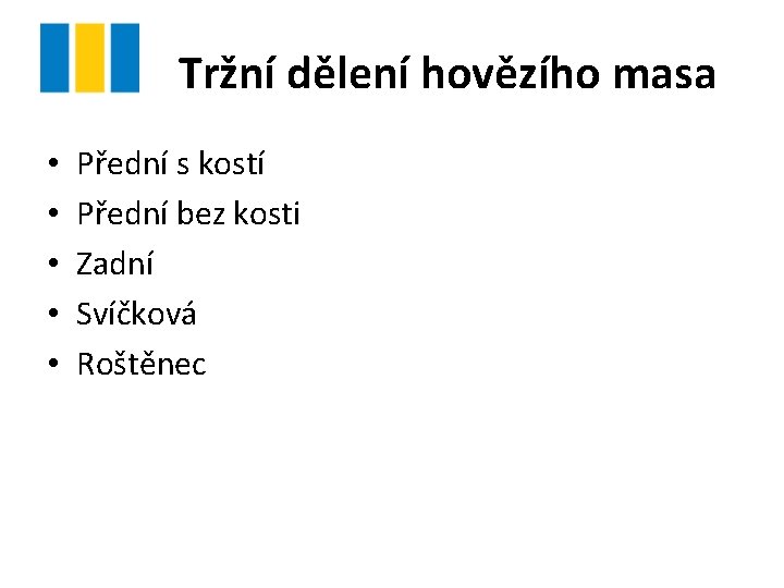Tržní dělení hovězího masa • • • Přední s kostí Přední bez kosti Zadní