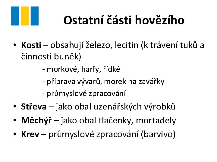 Ostatní části hovězího • Kosti – obsahují železo, lecitin (k trávení tuků a činnosti