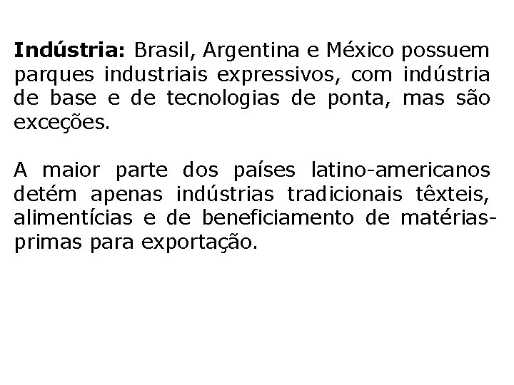 Indústria: Brasil, Argentina e México possuem parques industriais expressivos, com indústria de base e