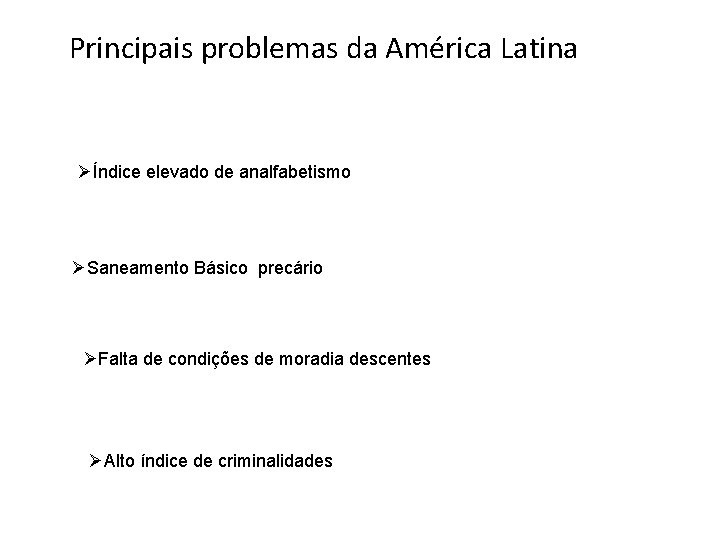 Principais problemas da América Latina ØÍndice elevado de analfabetismo ØSaneamento Básico precário ØFalta de