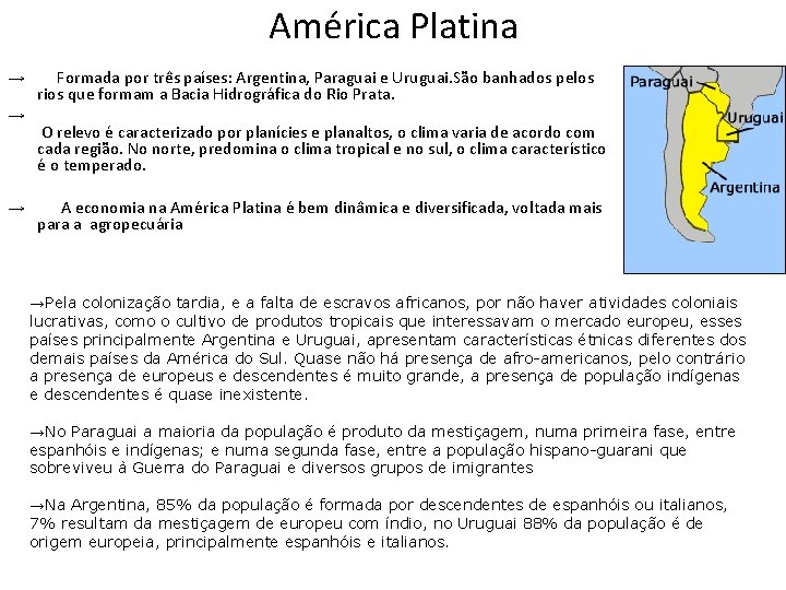 América Platina → → → Formada por três países: Argentina, Paraguai e Uruguai. São