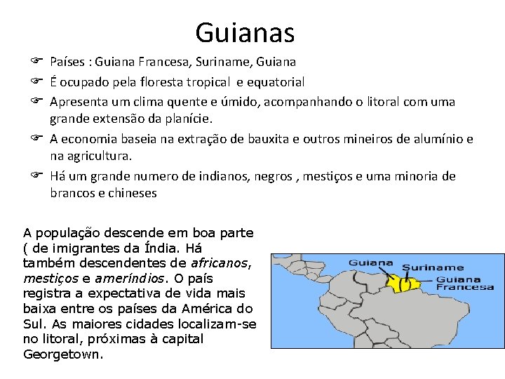 Guianas F Países : Guiana Francesa, Suriname, Guiana F É ocupado pela floresta tropical