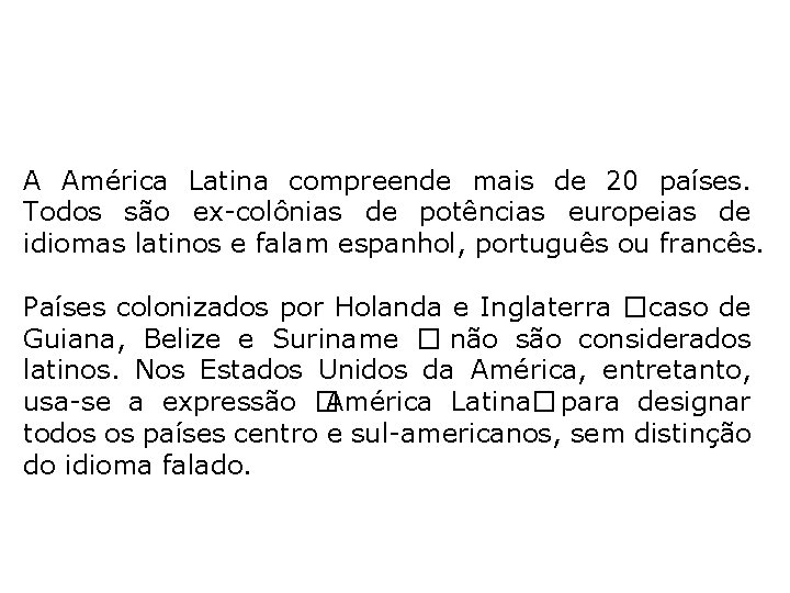 A América Latina compreende mais de 20 países. Todos são ex-colônias de potências europeias