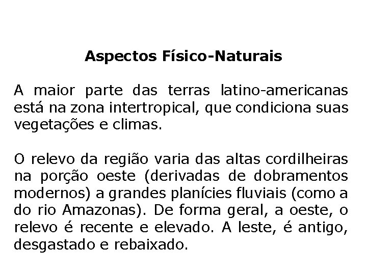 Aspectos Físico-Naturais A maior parte das terras latino-americanas está na zona intertropical, que condiciona