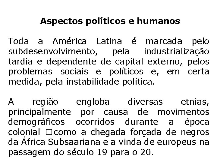 Aspectos políticos e humanos Toda a América Latina é marcada pelo subdesenvolvimento, pela industrialização