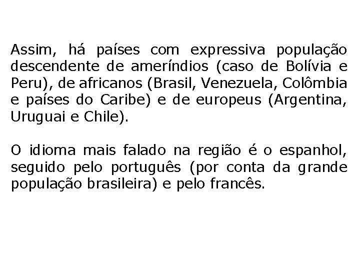 Assim, há países com expressiva população descendente de ameríndios (caso de Bolívia e Peru),