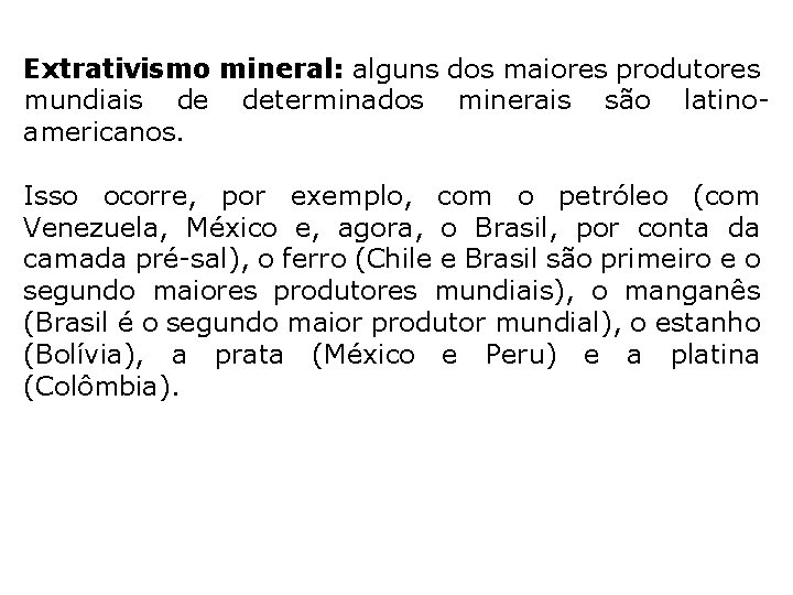Extrativismo mineral: alguns dos maiores produtores mundiais de determinados minerais são latinoamericanos. Isso ocorre,