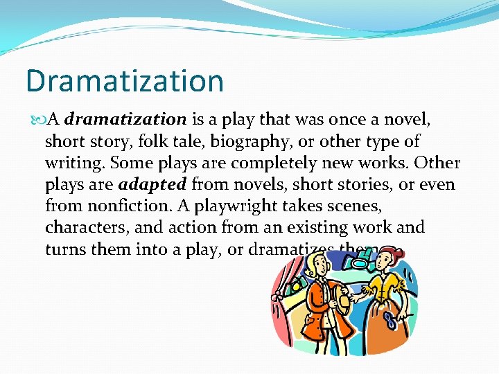 Dramatization A dramatization is a play that was once a novel, short story, folk