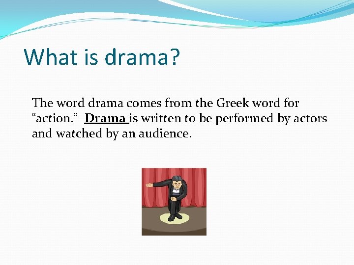 What is drama? The word drama comes from the Greek word for “action. ”