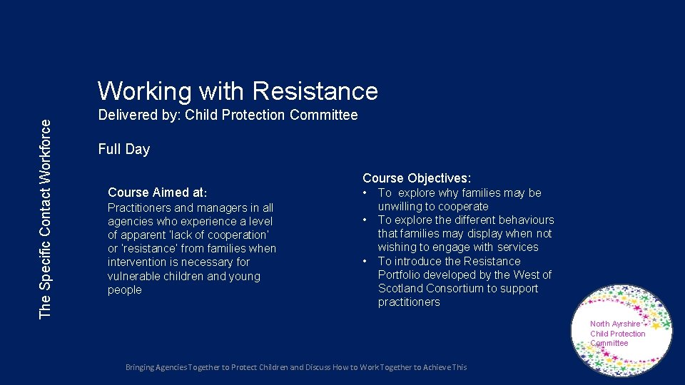 The Specific Contact Workforce Working with Resistance Delivered by: Child Protection Committee Full Day The Specific Contact Workforce Working with Resistance Delivered by: Child Protection Committee Full Day