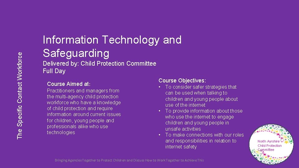 The Specific Contact Workforce Information Technology and Safeguarding Delivered by: Child Protection Committee Full The Specific Contact Workforce Information Technology and Safeguarding Delivered by: Child Protection Committee Full