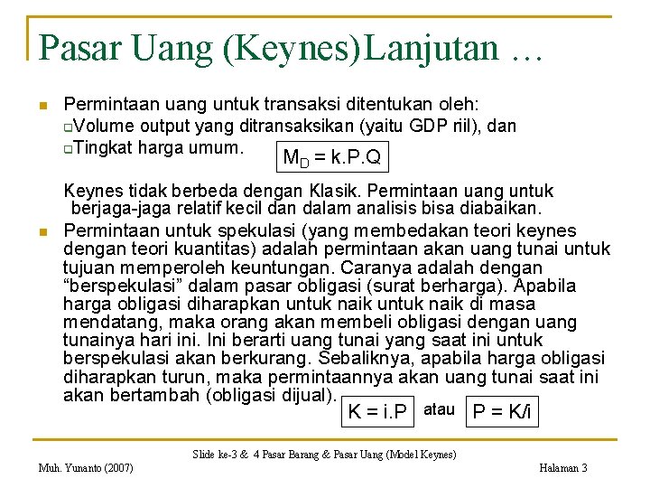Pasar Uang (Keynes)Lanjutan … n Permintaan uang untuk transaksi ditentukan oleh: q. Volume output