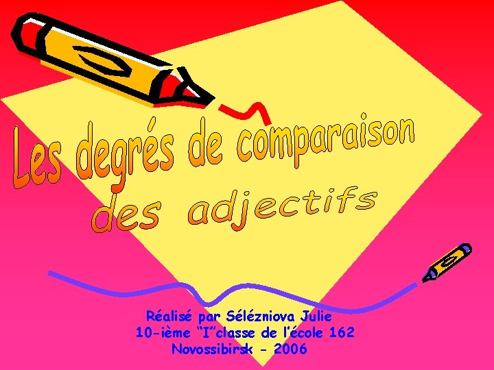 Réalisé par Sélézniova Julie 10 -ième “I”classe de l’école 162 Novossibirsk - 2006 