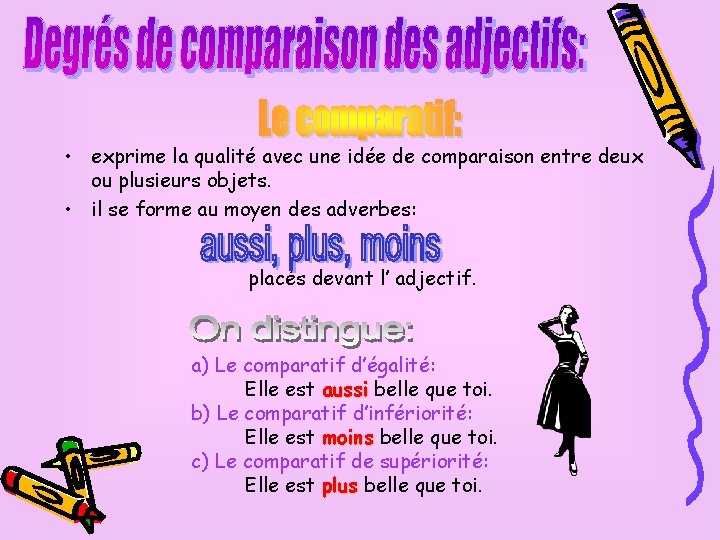  • exprime la qualité avec une idée de comparaison entre deux ou plusieurs