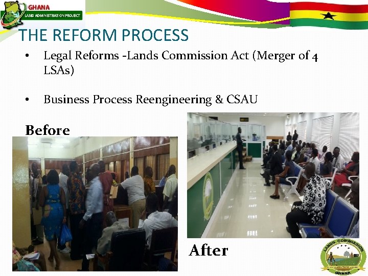 THE REFORM PROCESS • Legal Reforms -Lands Commission Act (Merger of 4 LSAs) •