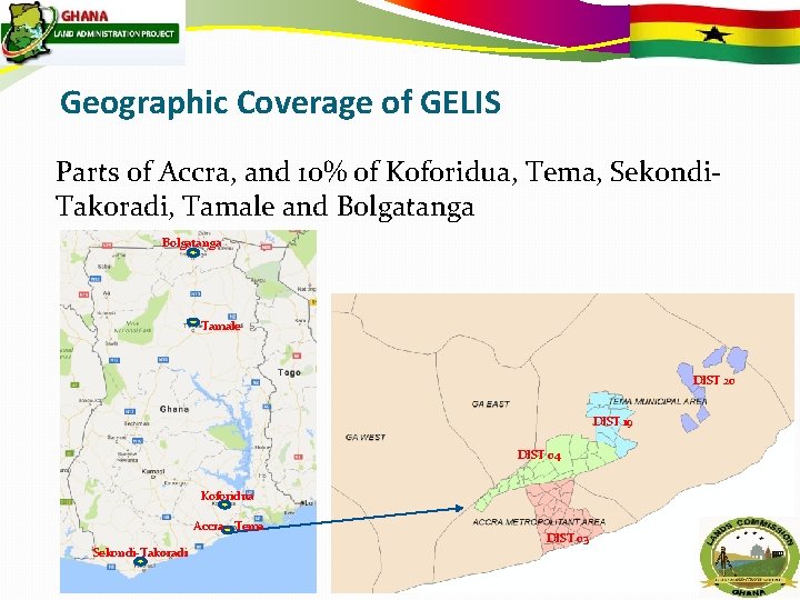 Geographic Coverage of GELIS Parts of Accra, and 10% of Koforidua, Tema, Sekondi. Takoradi, Geographic Coverage of GELIS Parts of Accra, and 10% of Koforidua, Tema, Sekondi. Takoradi,