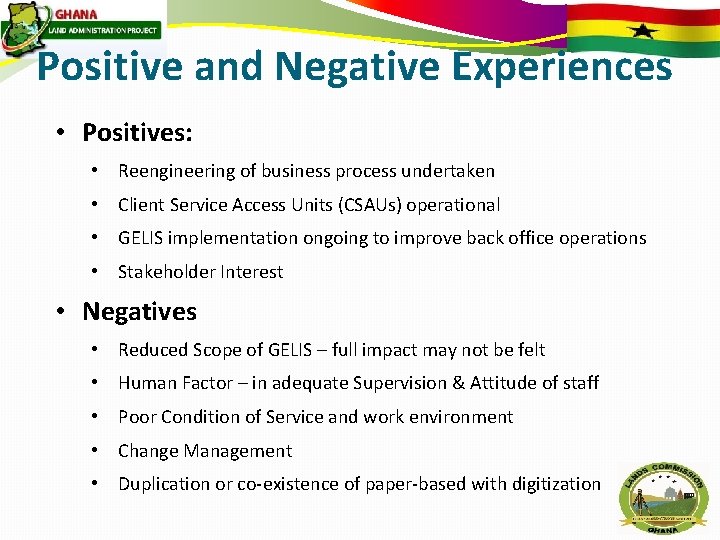 Positive and Negative Experiences • Positives: • Reengineering of business process undertaken • Client