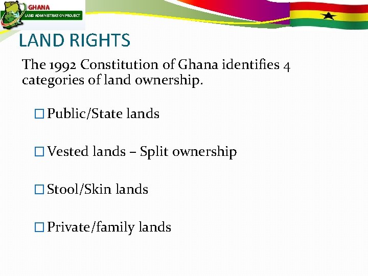 LAND RIGHTS The 1992 Constitution of Ghana identifies 4 categories of land ownership. �