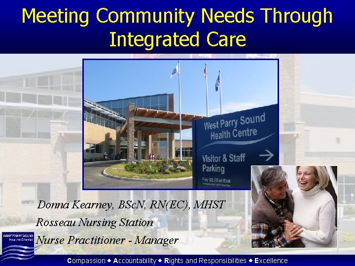 Meeting Community Needs Through Integrated Care Donna Kearney, BSc. N, RN(EC), MHST Rosseau Nursing