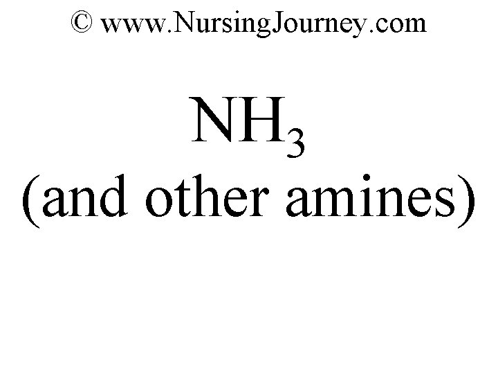 © www. Nursing. Journey. com NH 3 (and other amines) 