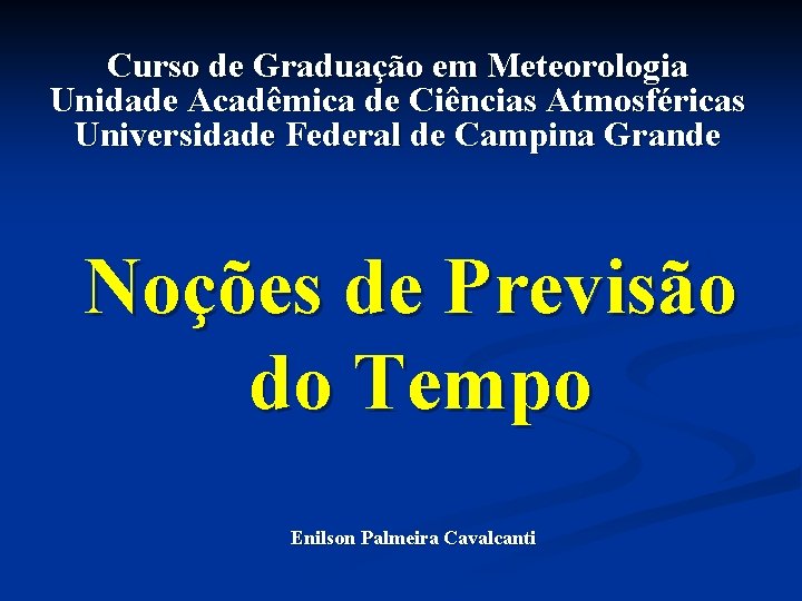 Curso de Graduação em Meteorologia Unidade Acadêmica de Ciências Atmosféricas Universidade Federal de Campina