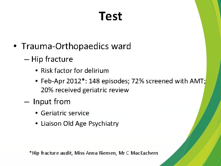 Test • Trauma-Orthopaedics ward – Hip fracture • Risk factor for delirium • Feb-Apr