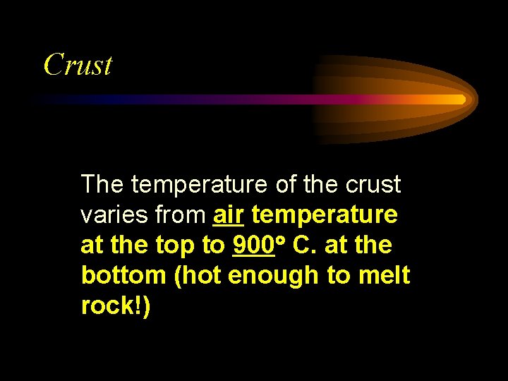 Crust The temperature of the crust varies from air temperature at the top to