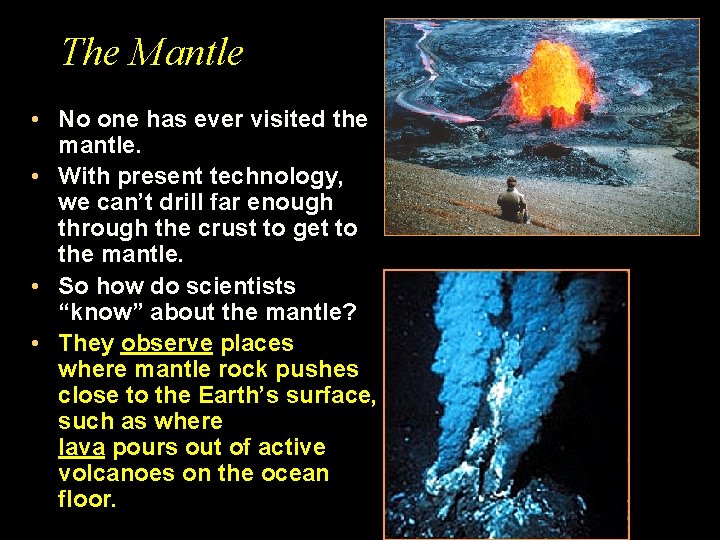 The Mantle • No one has ever visited the mantle. • With present technology,