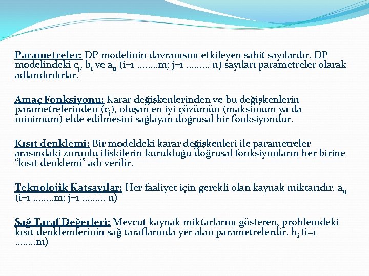 Parametreler: DP modelinin davranışını etkileyen sabit sayılardır. DP modelindeki cj, bi ve aij (i=1.