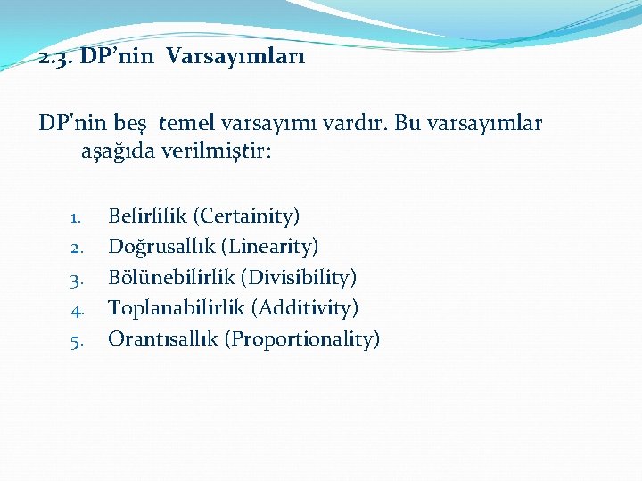 2. 3. DP’nin Varsayımları DP'nin beş temel varsayımı vardır. Bu varsayımlar aşağıda verilmiştir: 1.