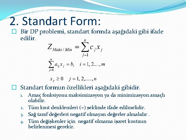 2. Standart Form: � Bir DP problemi, standart formda aşağıdaki gibi ifade edilir. �