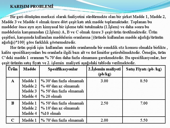 KARIŞIM PROBLEMİ Bir geri-dönüşüm merkezi olarak faaliyetini sürdürmekte olan bir şirket Madde 1, Madde