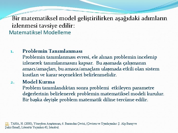 Bir matematiksel model geliştirilirken aşağıdaki adımların izlenmesi tavsiye edilir: Matematiksel Modelleme 1. 2. Problemin